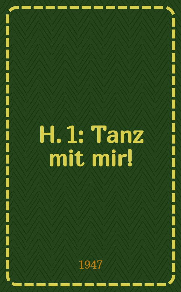 H. 1 : Tanz mit mir!