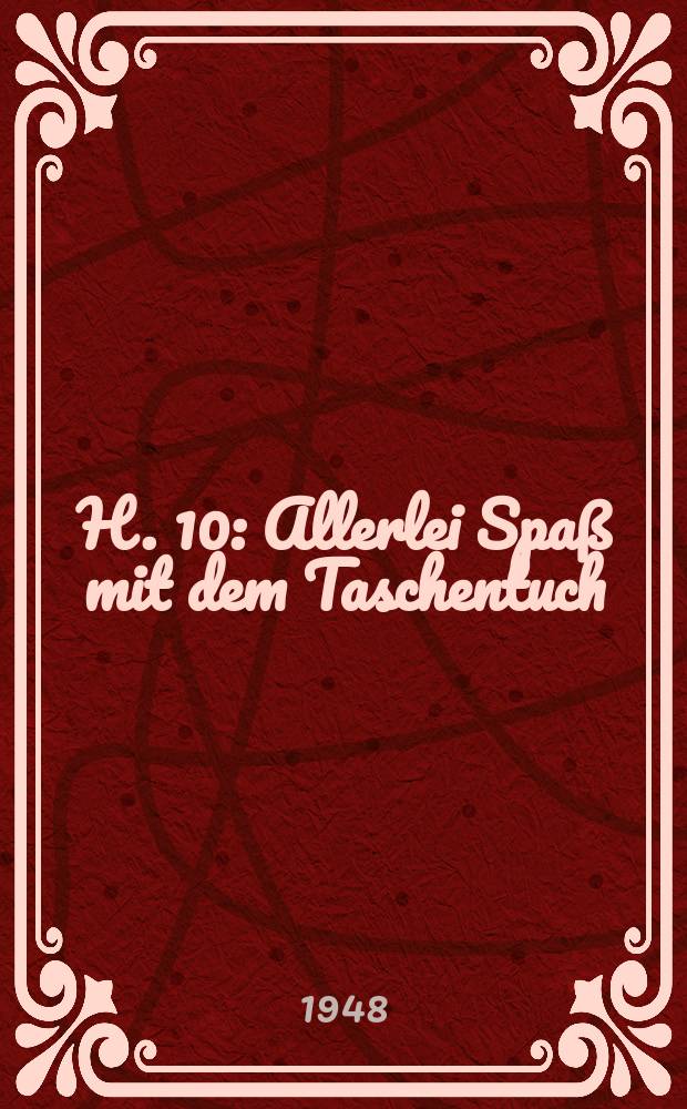 H. 10 : Allerlei Spaß mit dem Taschentuch