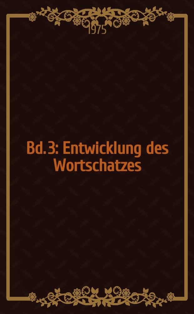 Bd. 3 : Entwicklung des Wortschatzes