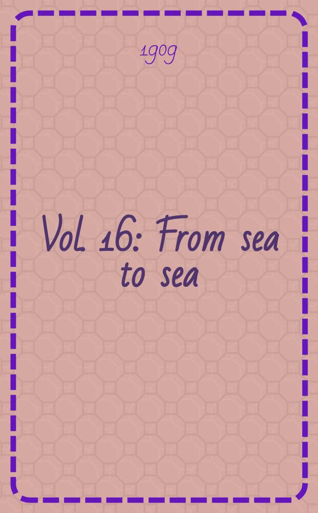 [Vol. 16] : From sea to sea