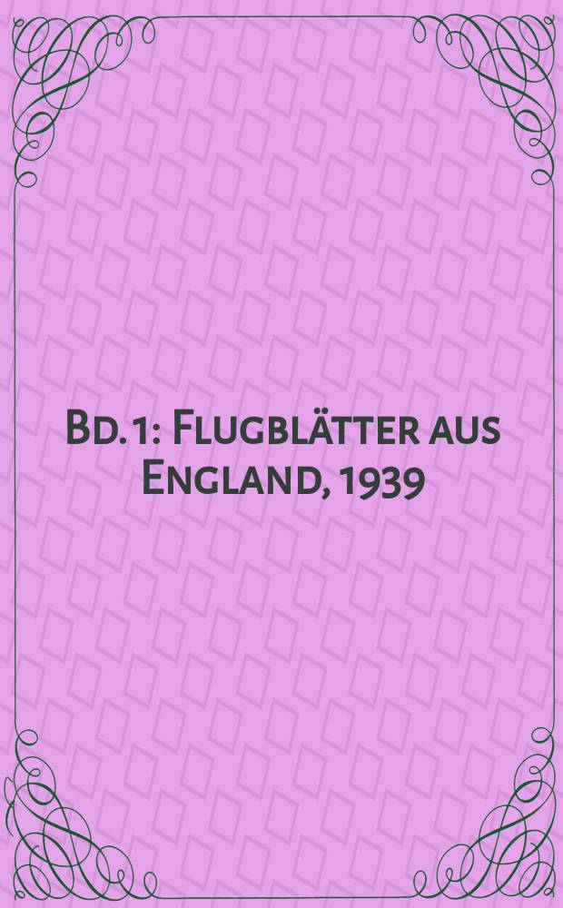 Bd. 1 : Flugblätter aus England, 1939/1940/1941