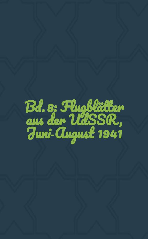 Bd. 8 : Flugblätter aus der UdSSR, Juni-August 1941