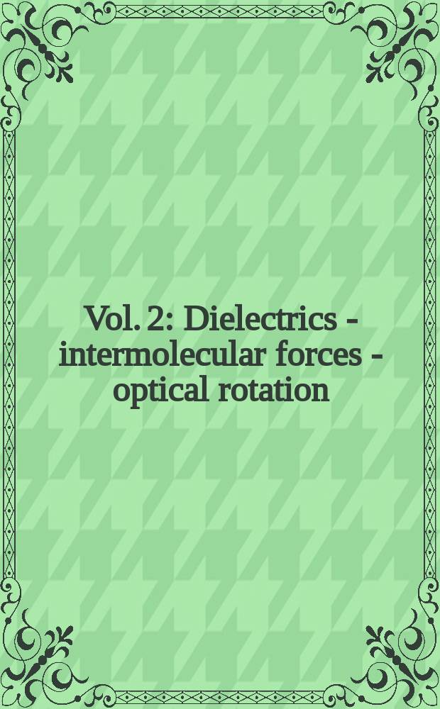 [Vol. 2] : Dielectrics - intermolecular forces - optical rotation