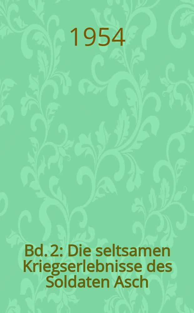 Bd. 2 : Die seltsamen Kriegserlebnisse des Soldaten Asch