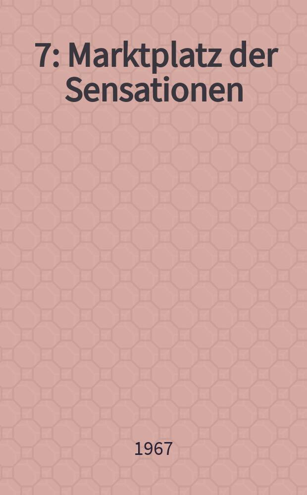 [7] : Marktplatz der Sensationen ; Entdeckungen in Mexiko