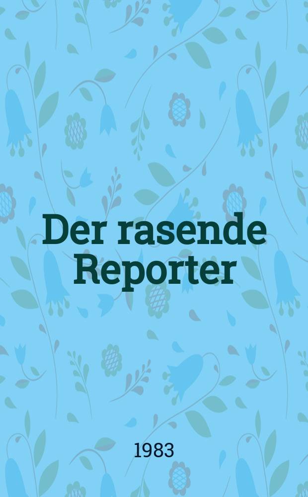 5 : Der rasende Reporter ; Hetzjagd durch die Zeit ; Wagnisse in aller Welt ; Kriminalistisches Reisebuch