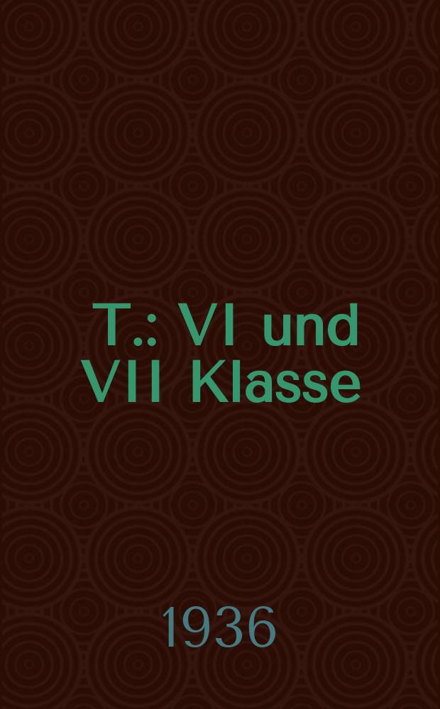 1 T. : VI und VII Klasse