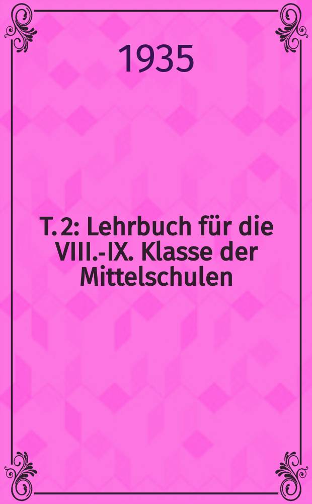 T. 2 : Lehrbuch für die VIII.-IX. Klasse der Mittelschulen
