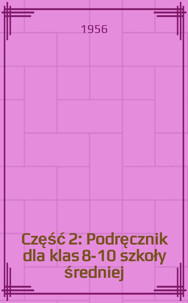 Część 2 : Podręcznik dla klas 8-10 szkoły średniej