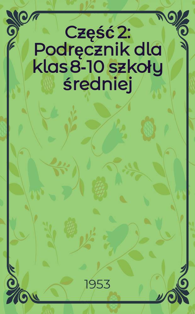 Część 2 : Podręcznik dla klas 8-10 szkoły średniej