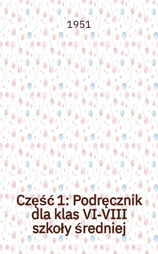 Część 1 : Podręcznik dla klas VI-VIII szkoły średniej