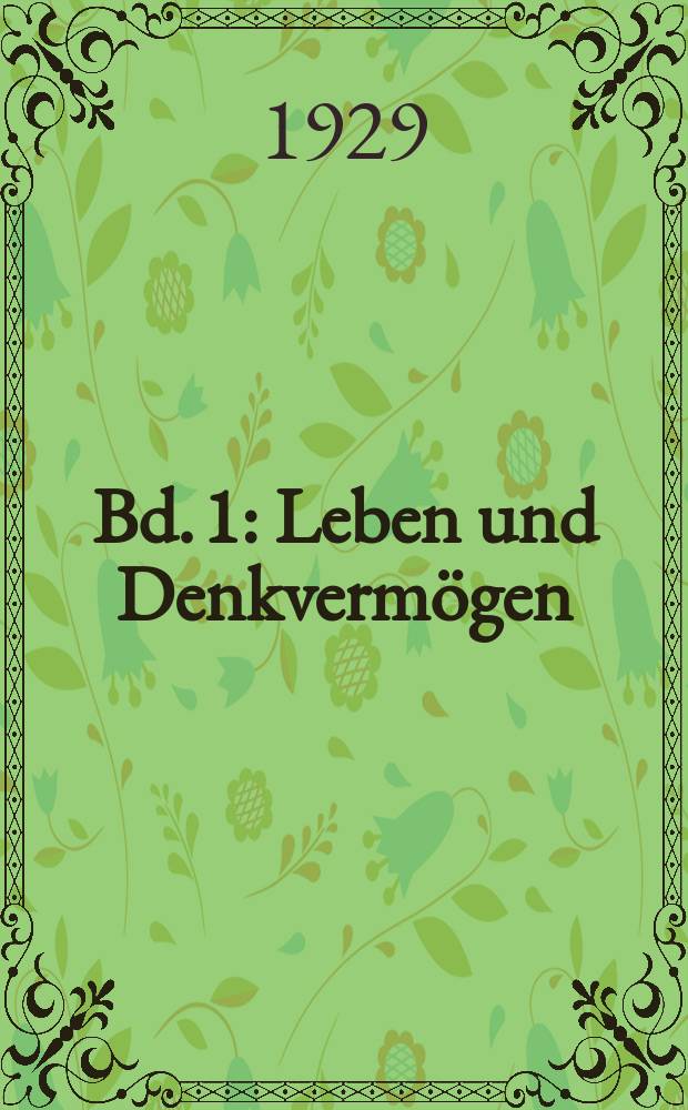 Bd. 1 : Leben und Denkvermögen