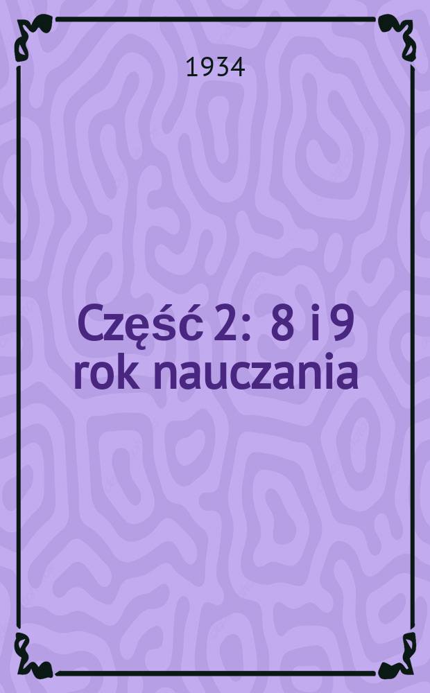 Część 2 : 8 i 9 rok nauczania