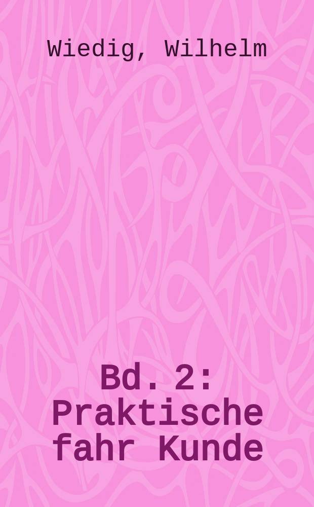 Bd. 2 : Praktische fahr Kunde