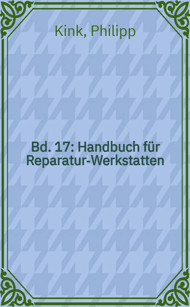 Bd. 17 : Handbuch für Reparatur-Werkstatten