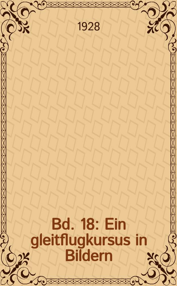 Bd. 18 : Ein gleitflugkursus in Bildern