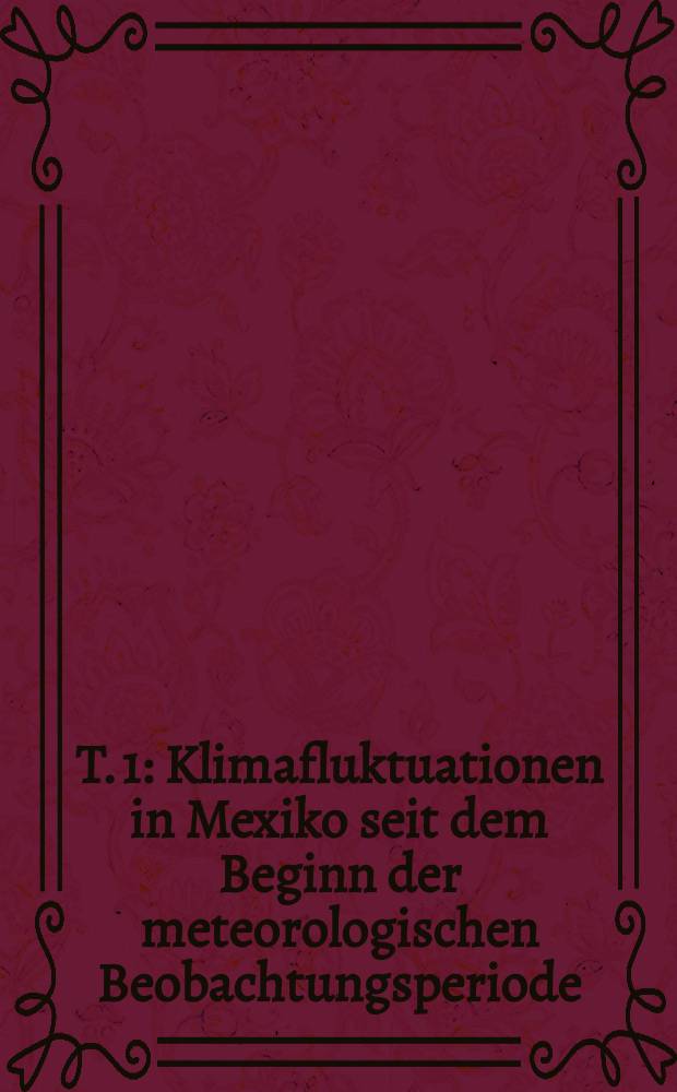 T. 1 : Klimafluktuationen in Mexiko seit dem Beginn der meteorologischen Beobachtungsperiode