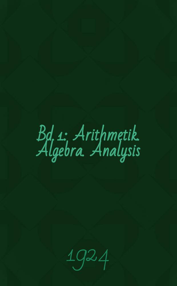 Bd. 1 : Arithmetik. Algebra. Analysis