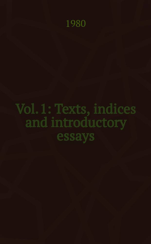 Vol. 1 : Texts, indices and introductory essays