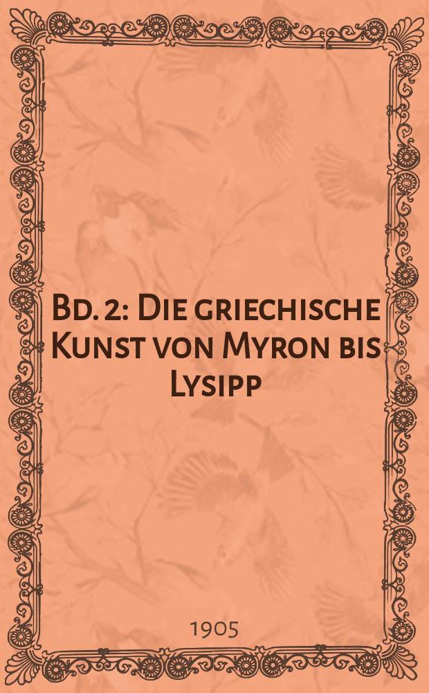Bd. 2 : Die griechische Kunst von Myron bis Lysipp