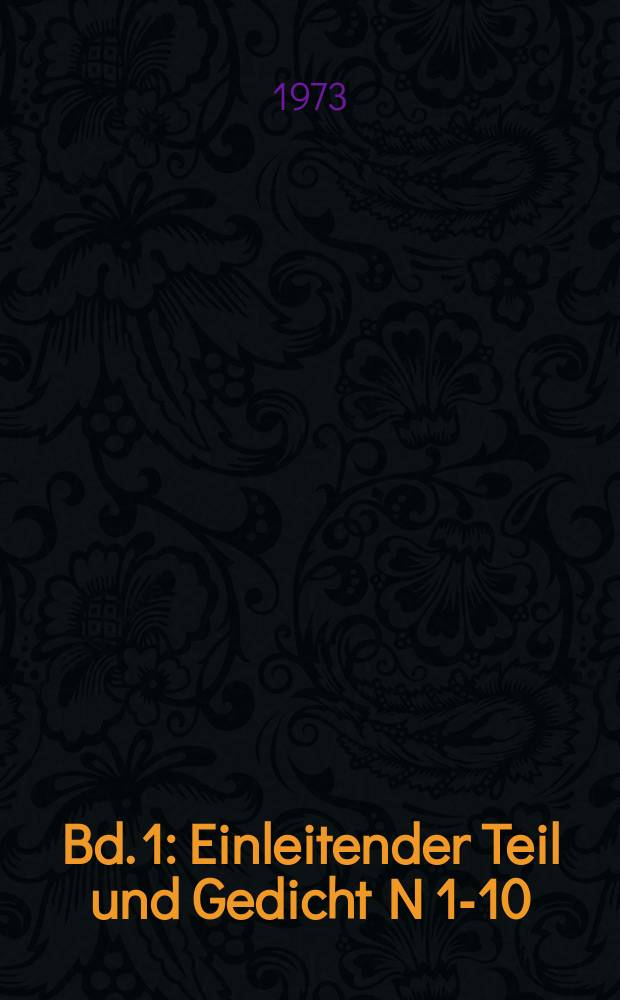 Bd. 1 : Einleitender Teil und Gedicht N 1-10