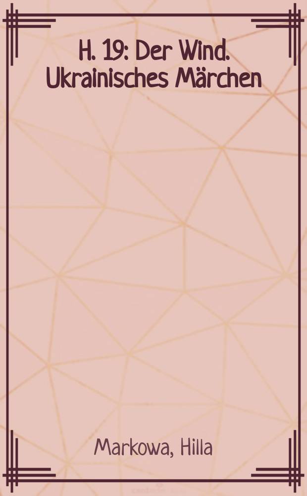 H. 19 : Der Wind. Ukrainisches Märchen