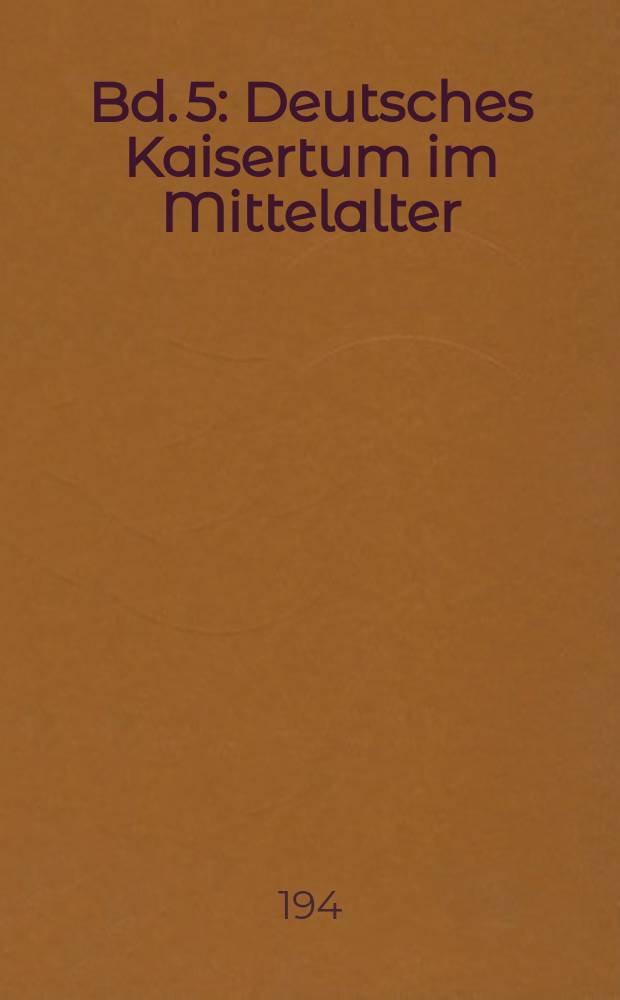 Bd. 5 : Deutsches Kaisertum im Mittelalter