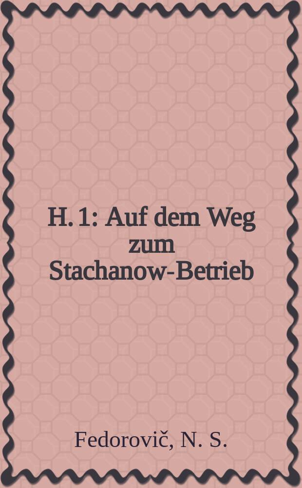 H. 1 : Auf dem Weg zum Stachanow-Betrieb