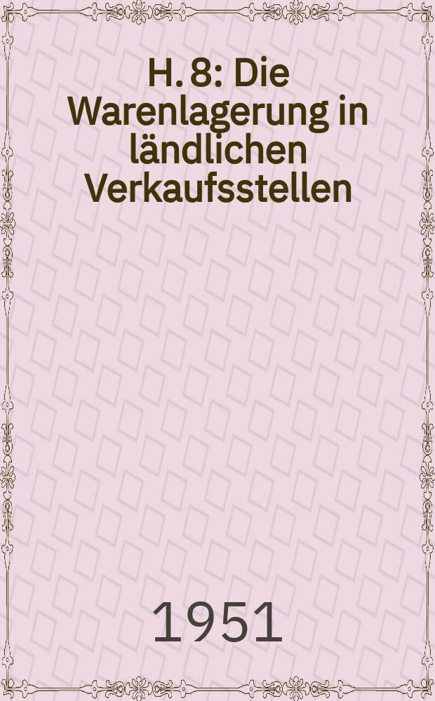 H. 8 : Die Warenlagerung in ländlichen Verkaufsstellen