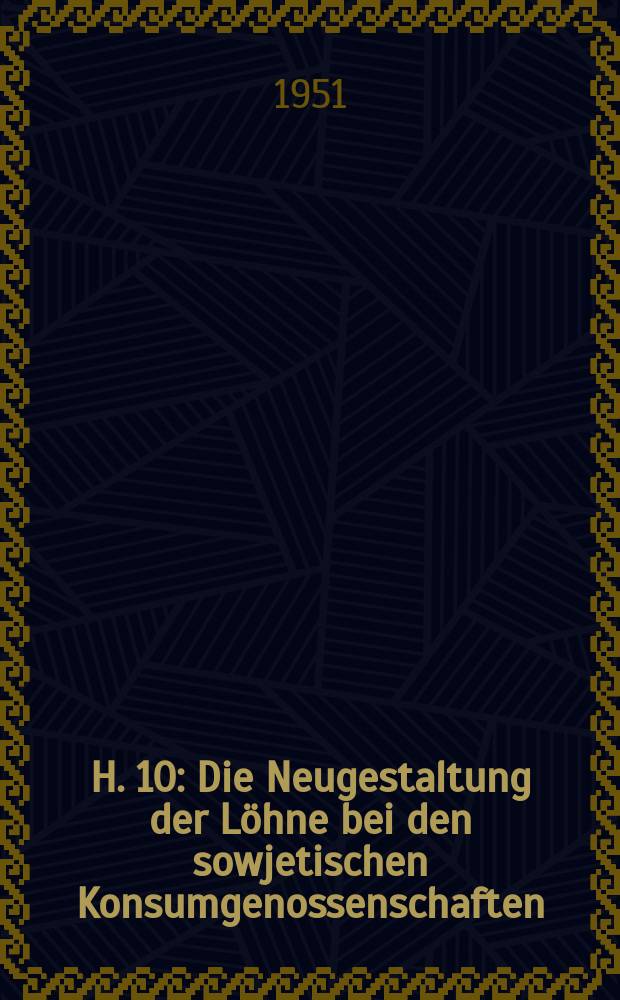 H. 10 : Die Neugestaltung der Löhne bei den sowjetischen Konsumgenossenschaften