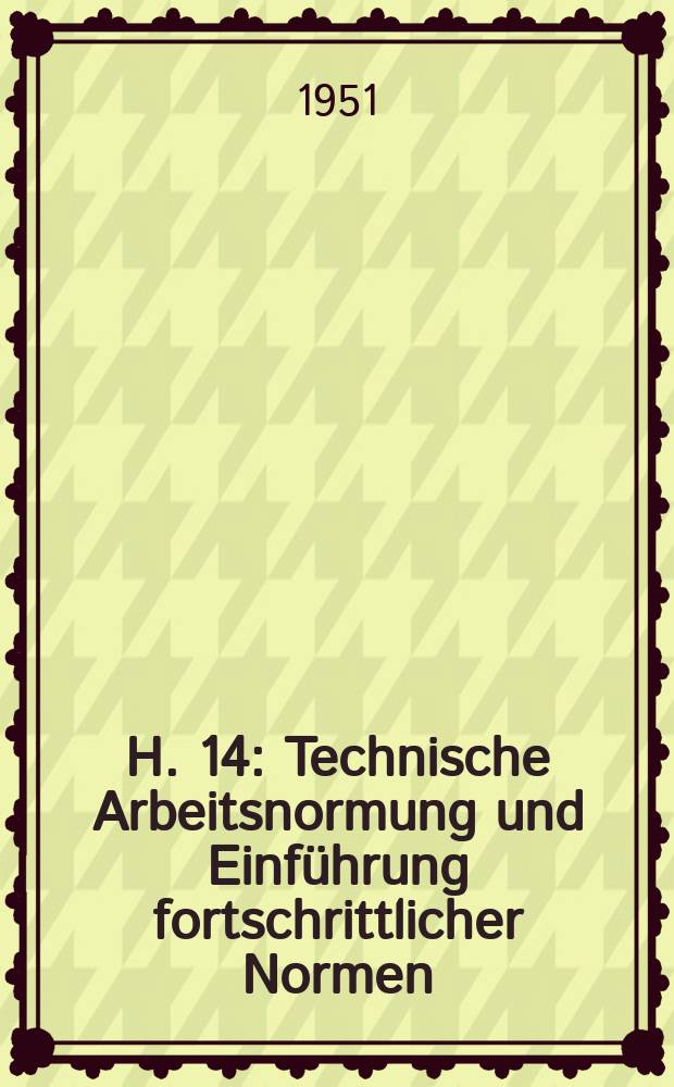 H. 14 : Technische Arbeitsnormung und Einführung fortschrittlicher Normen