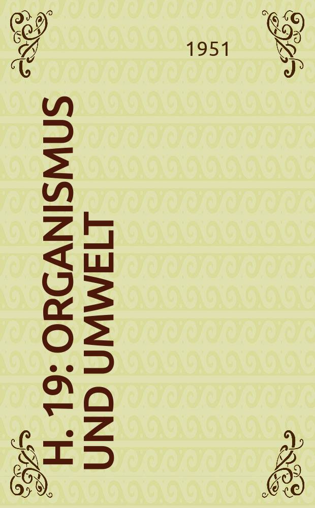 [H. 19] : Organismus und Umwelt