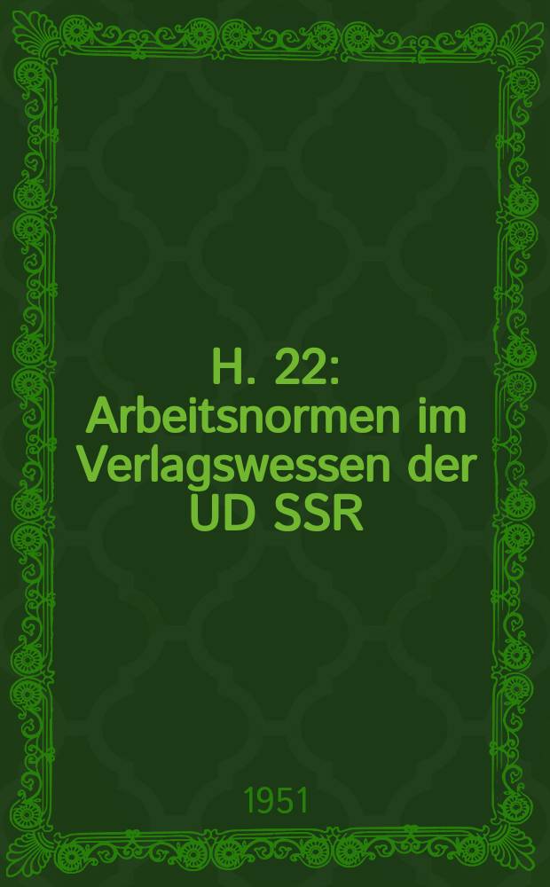 H. 22 : Arbeitsnormen im Verlagswessen der UD SSR