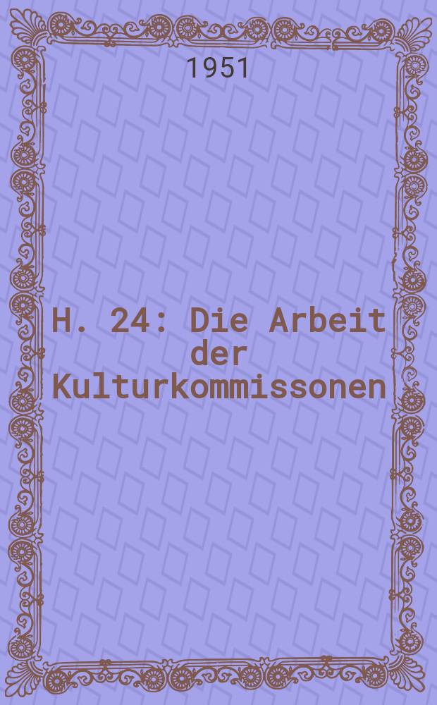H. 24 : Die Arbeit der Kulturkommissonen