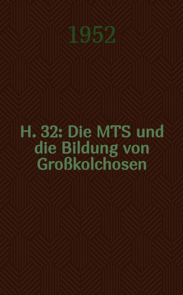 H. 32 : Die MTS und die Bildung von Großkolchosen