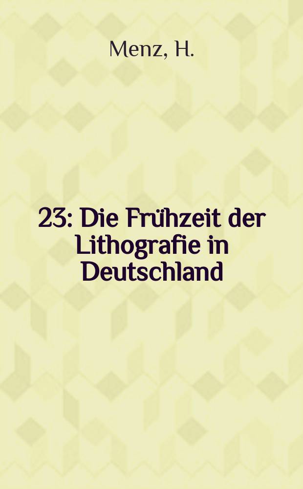 [23] : Die Frühzeit der Lithografie in Deutschland