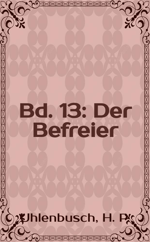 Bd. 13 : Der Befreier