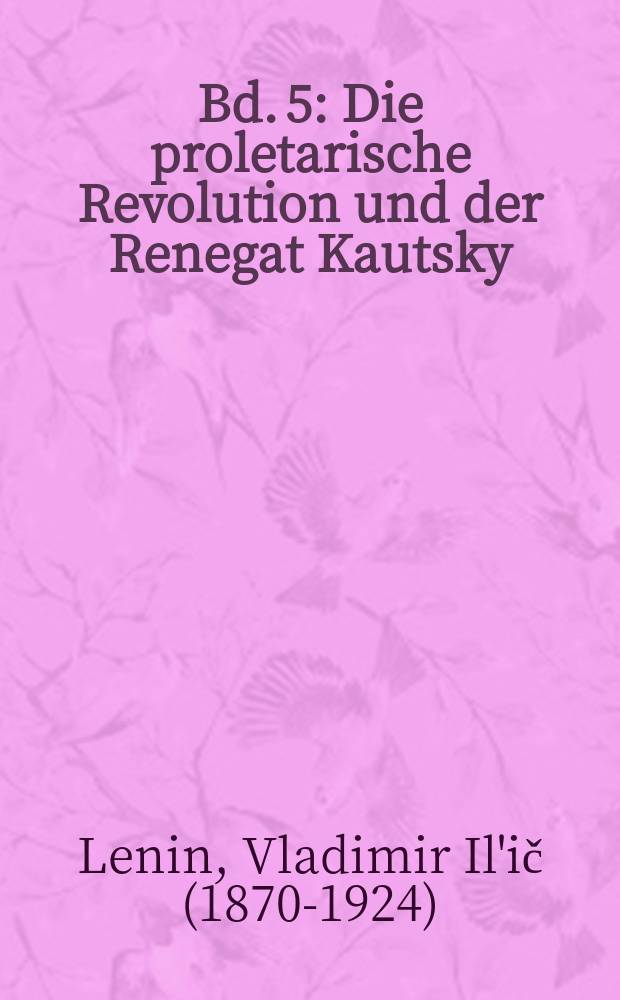 Bd. 5 : Die proletarische Revolution und der Renegat Kautsky