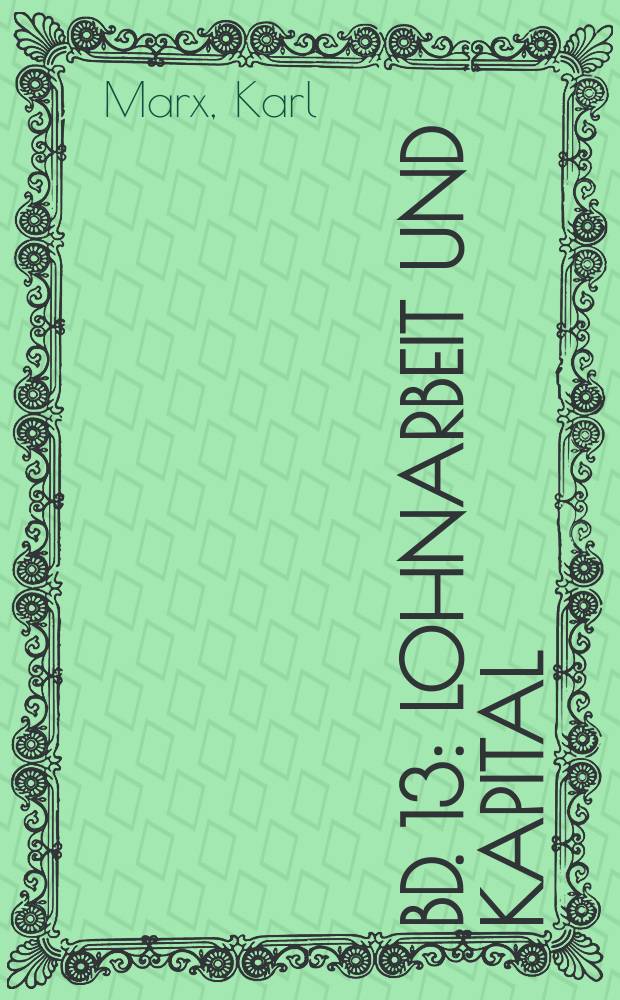 Bd. 13 : Lohnarbeit und Kapital