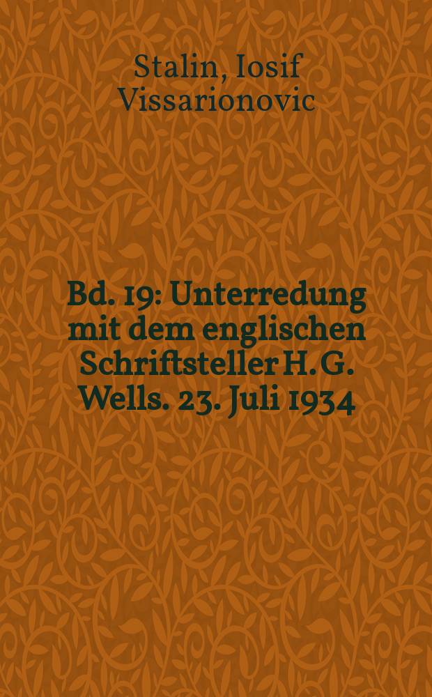 Bd. 19 : Unterredung mit dem englischen Schriftsteller H. G. Wells. 23. Juli 1934