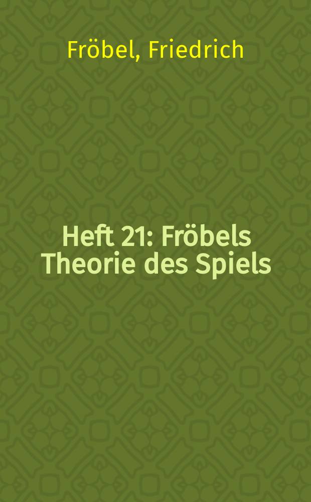 Heft 21 : Fröbels Theorie des Spiels