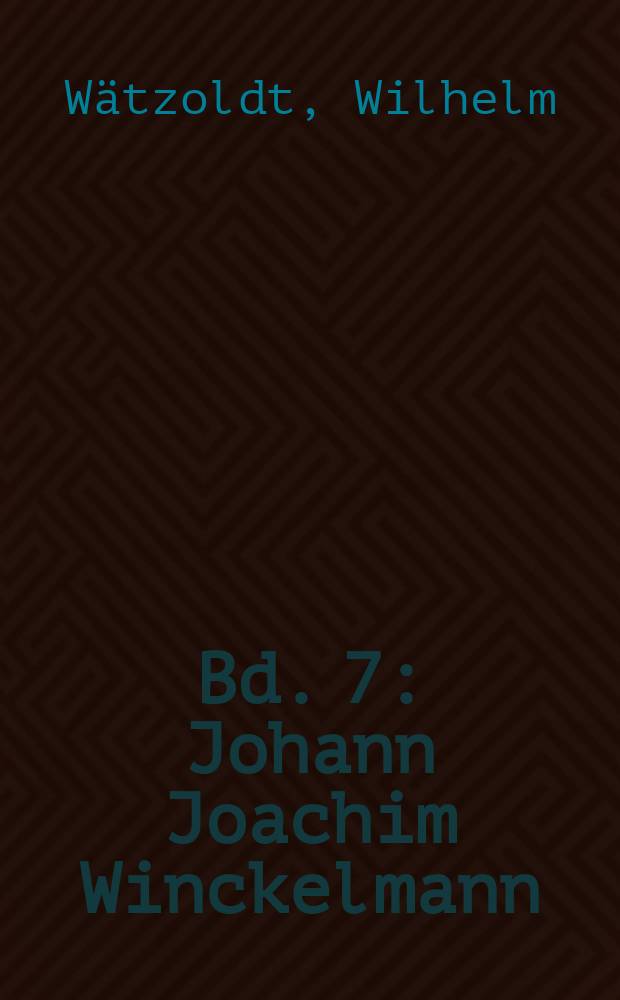 Bd. 7 : Johann Joachim Winckelmann