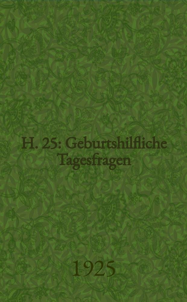 H. 25 : Geburtshilfliche Tagesfragen
