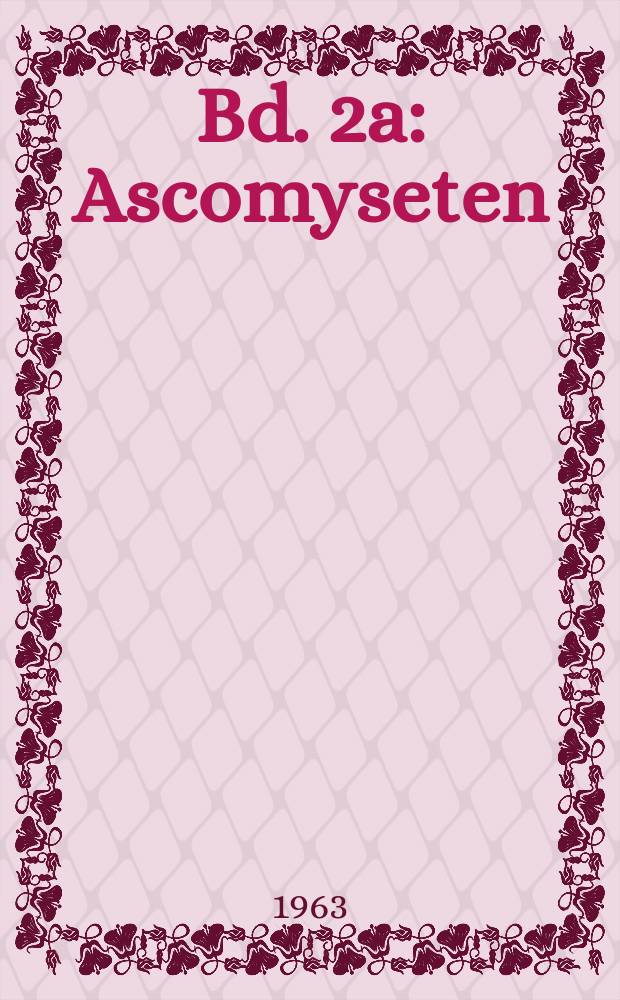 Bd. 2a : Ascomyseten (Schlauchpilze)