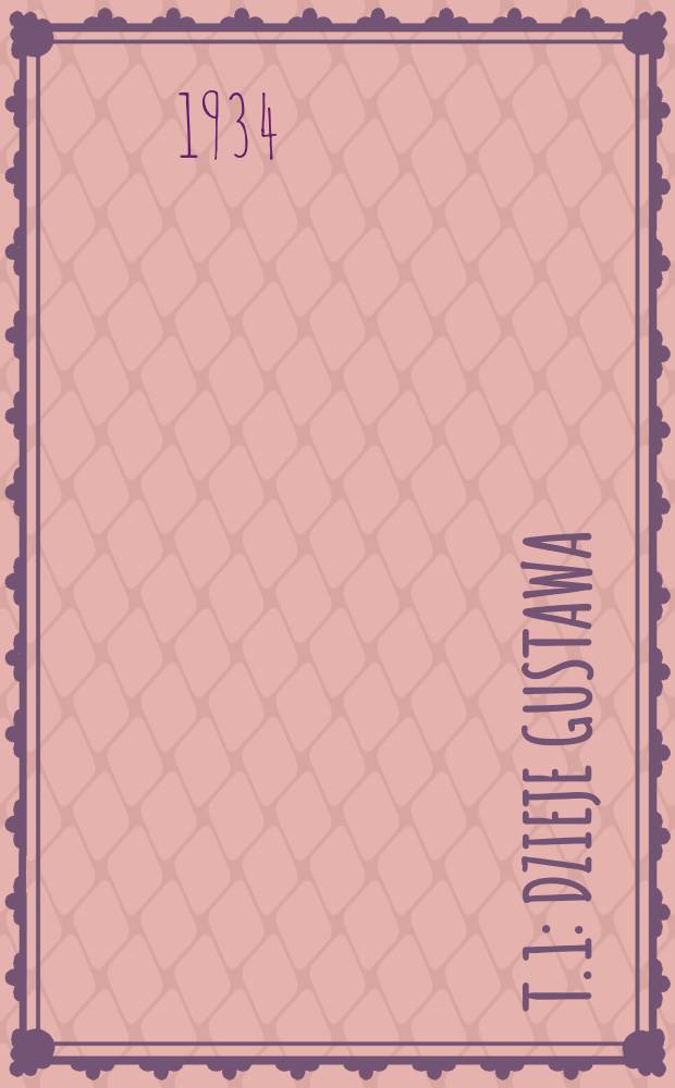 T. 1 : Dzieje Gustawa
