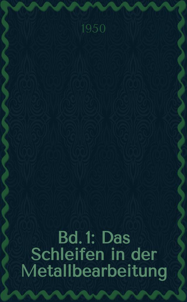 Bd. 1 : Das Schleifen in der Metallbearbeitung
