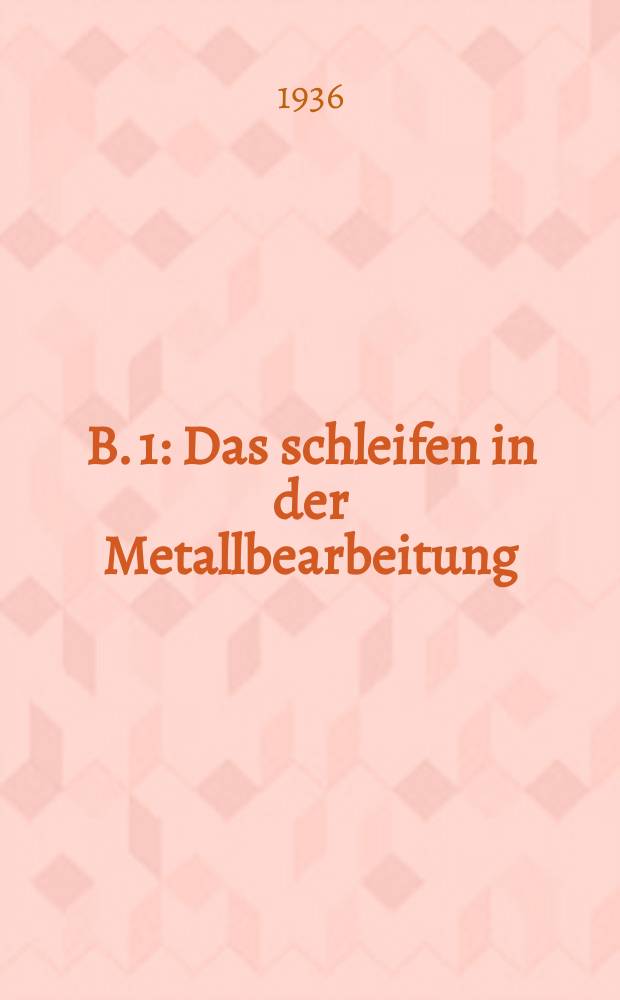 B. 1 : Das schleifen in der Metallbearbeitung