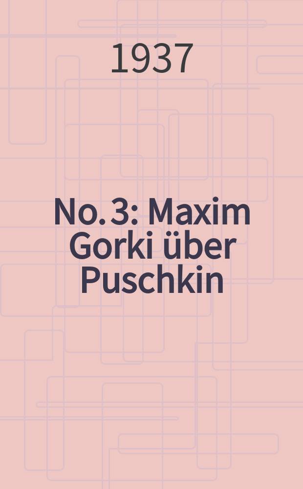 No. 3 : Maxim Gorki über Puschkin