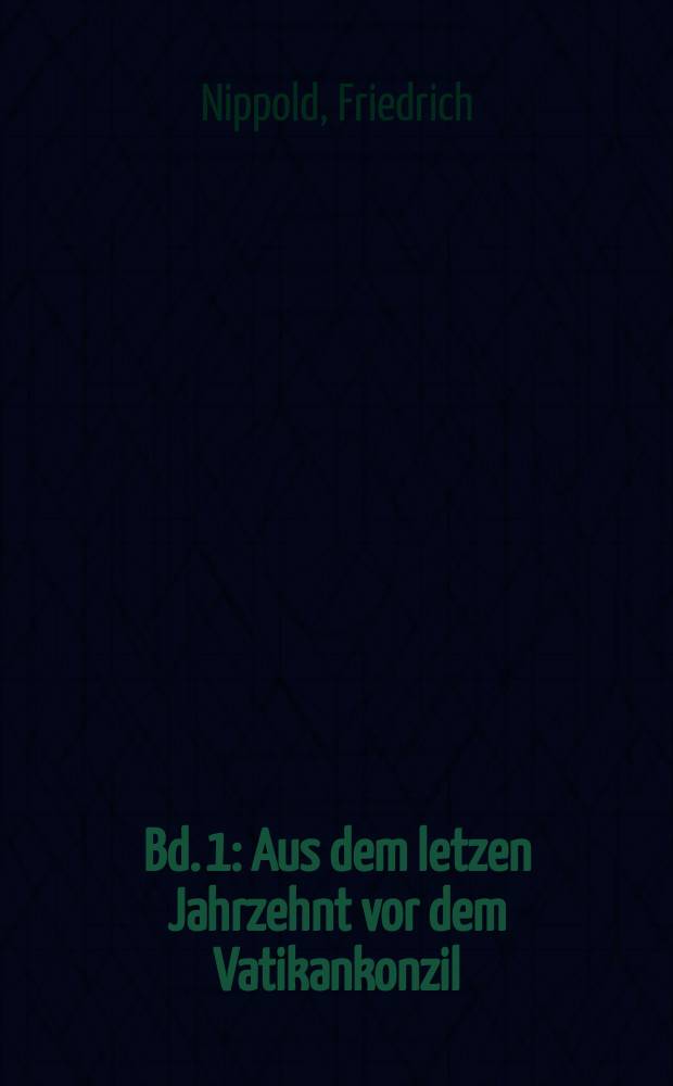 Bd. 1 : Aus dem letzen Jahrzehnt vor dem Vatikankonzil