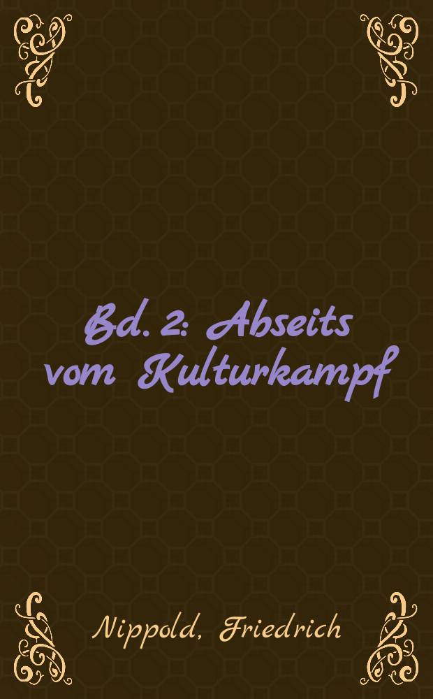 Bd. 2 : Abseits vom Kulturkampf